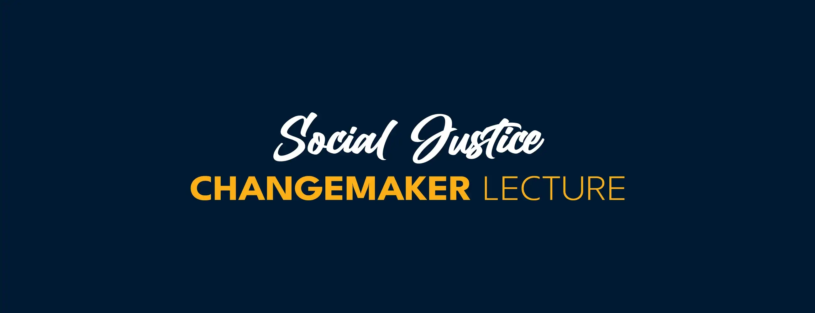 Social Justice Changemaker Lecture