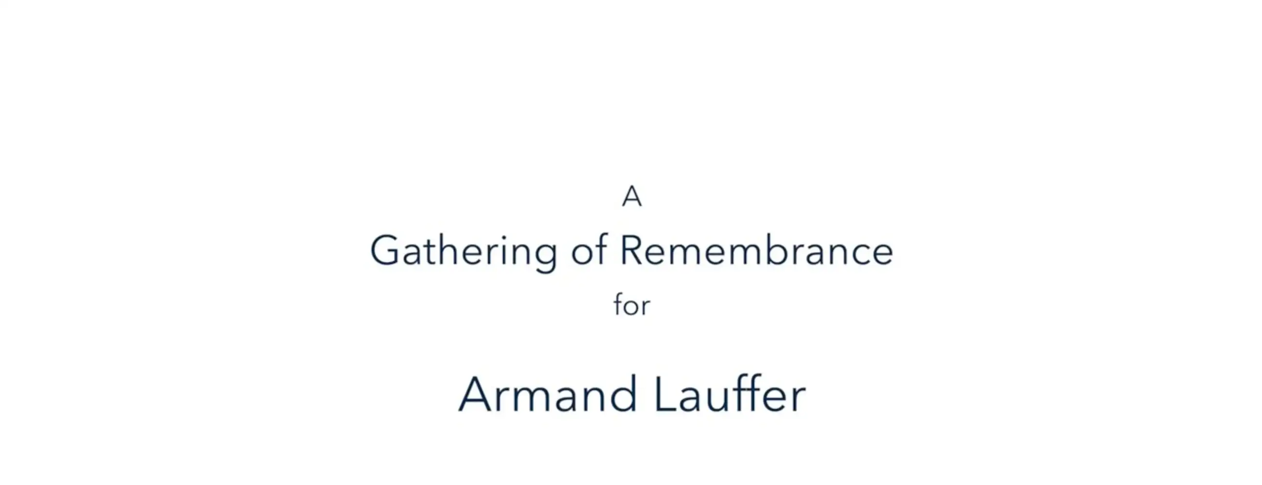 A Gathering of Remembrance for Armand Lauffer (August 27, 2023)