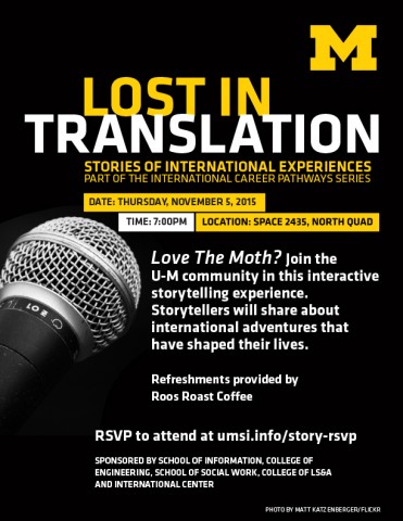 Love the Moth? Join the U-M Community in this interactive stroytelling experience. Storytellers will hare about international adventures that have shaped their lives. Refreshments provided by Roos Roast Coffee. RSVP to attend.