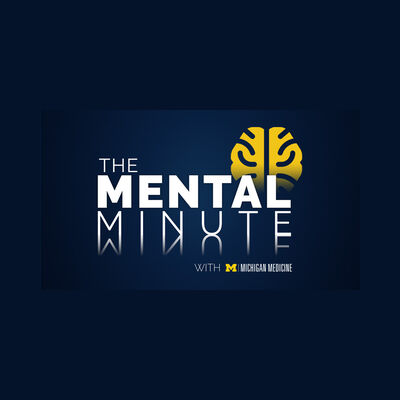 The Mental Minute with Michigan Medicine