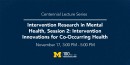 Centennial Lecture Series | Intervention Research in Mental Health, Session 2: Intervention Innovations
for Co-Occurring Health and Mental Health Conditions