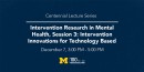 Centennial Lecture Series | Intervention Research in Mental Health, Session 3: Technology-Based Innovations in
Mental Health Treatment